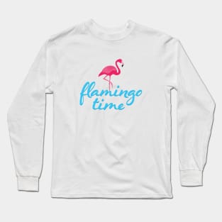 It's Flamingo Time! Long Sleeve T-Shirt